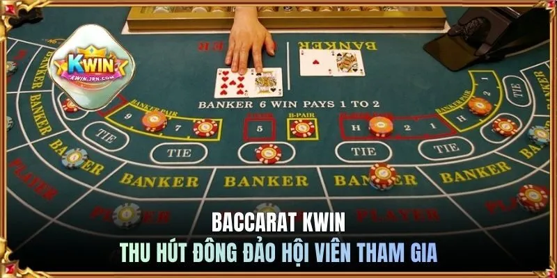 Baccarat KWIN thu hút đông đảo hội viên tham gia