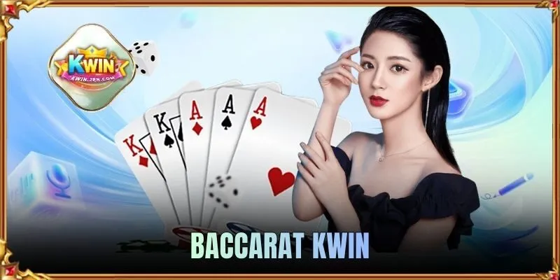 Baccarat KWIN - Game Casino Thịnh Hành Nhất Đầu 2026