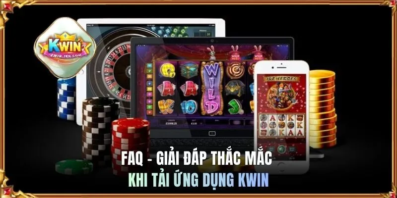 FAQ - Giải đáp thắc mắc khi tải ứng dụng KWIN