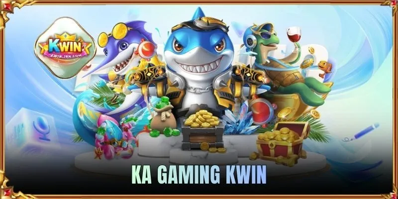 KA Gaming KWIN | Săn Bắt Đỉnh Cao, Cược Thủ Đổ Bộ