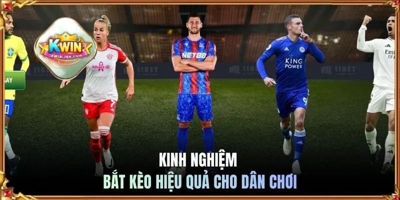 Kinh nghiệm bắt kèo hiệu quả cho dân chơi
