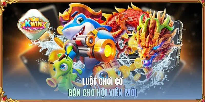 Luật chơi cơ bản cho hội viên mới