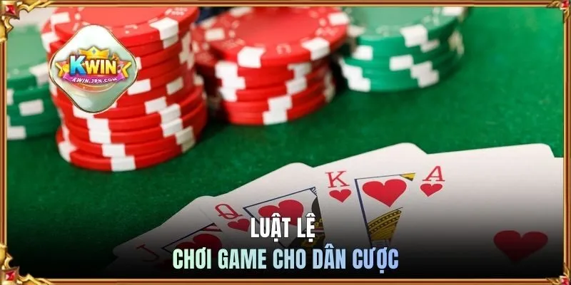 Luật lệ chơi game cho dân cược