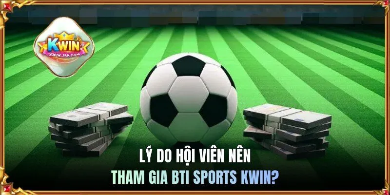 Lý do hội viên nên tham gia BTI Sports KWIN?