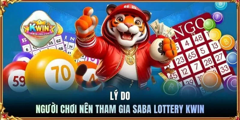 Lý do người chơi nên tham gia Saba Lottery Kwin