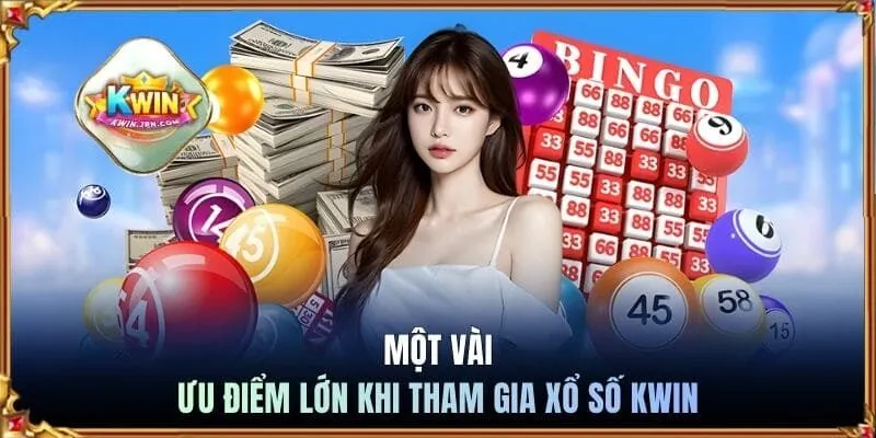 Một vài ưu điểm lớn khi tham gia xổ số Kwin