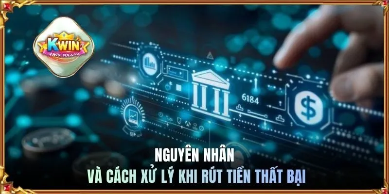 Nguyên nhân và cách xử lý khi rút tiền thất bại