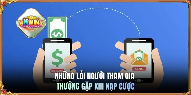 Những lỗi người tham gia thường gặp khi nạp cược
