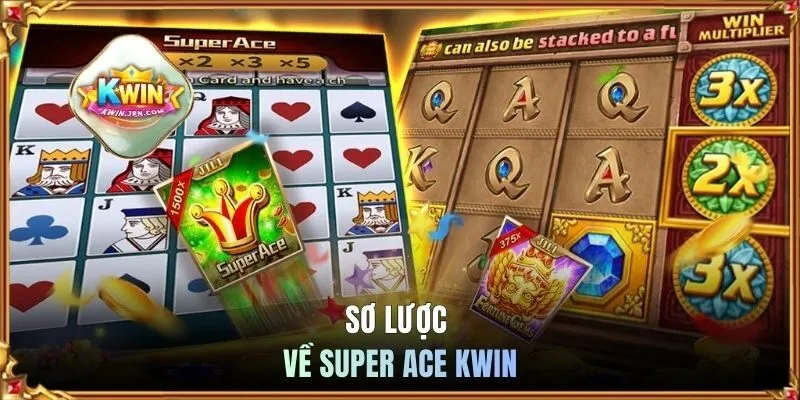 Sơ lược về Super Ace KWIN