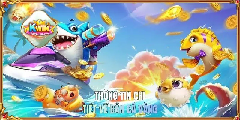 Thông tin chi tiết về bắn cá vàng