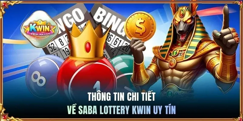 Thông tin chi tiết về Saba Lottery Kwin uy tín