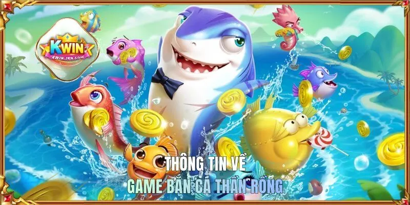 Thông tin về game bắn cá Thần Rồng