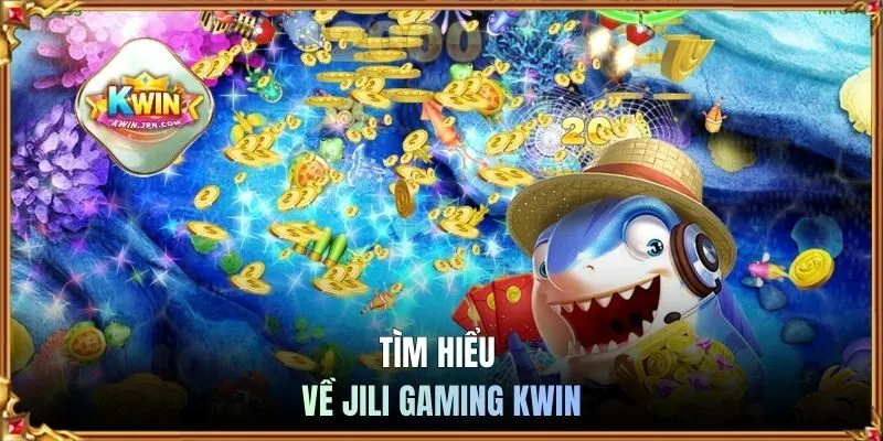 Tìm hiểu về Jili Gaming KWIN
