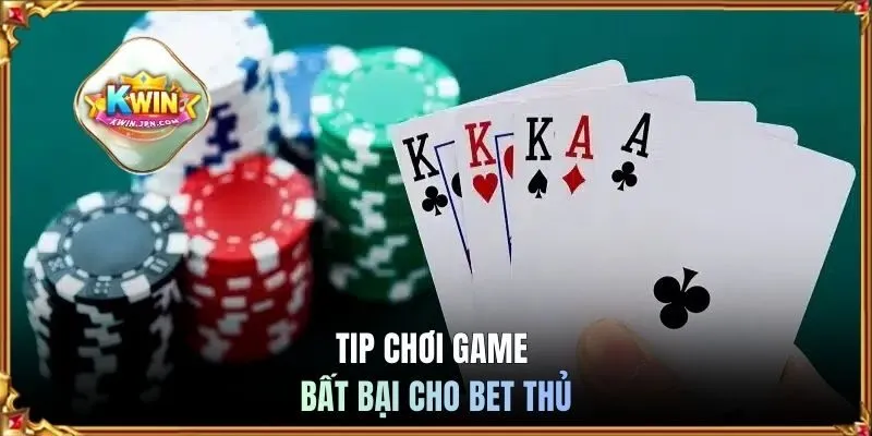 Tip chơi game bất bại cho bet thủ