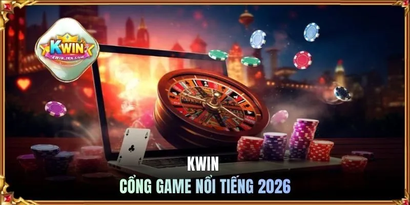 KWIN - Cổng game nổi tiếng 2026