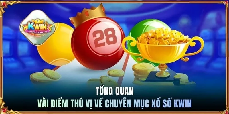 Tổng quan vài điểm thú vị về chuyên mục xổ số Kwin