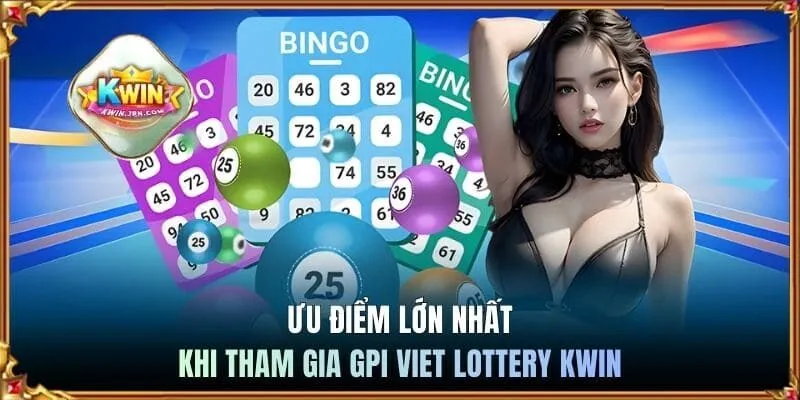 Ưu điểm lớn nhất khi tham gia GPI Viet Lottery Kwin
